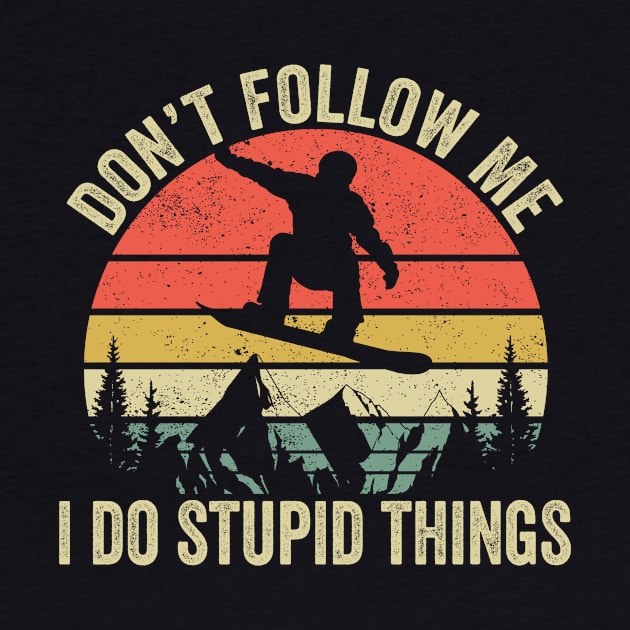 Don't Follow Me I Do Stupid Things Freestyle Snowboard Snowboarding by Wakzs3Arts